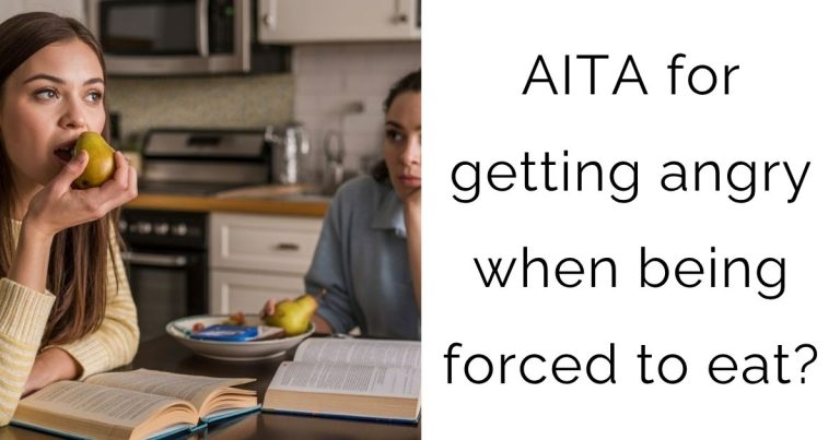 AITA for getting angry when being forced to eat?