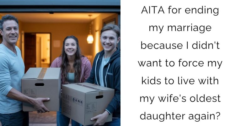 AITA for ending my marriage because I didn’t want to force my kids to live with my wife’s oldest daughter again?
