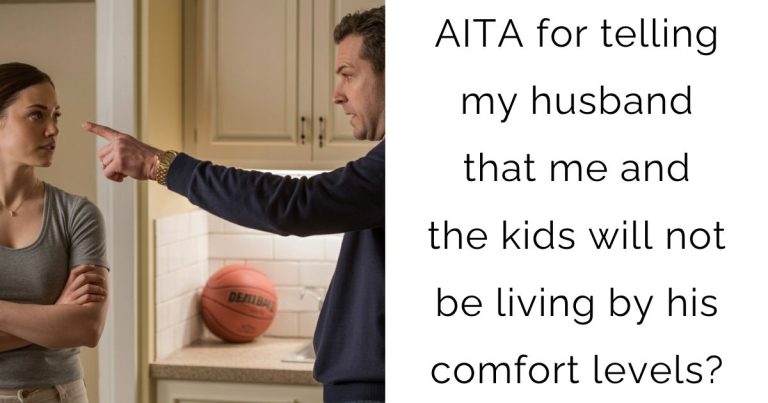 AITA for telling my husband that me and the kids will not be living by his comfort levels?