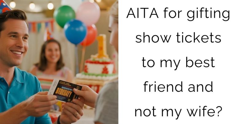 AITA for gifting show tickets to my best friend and not my wife?