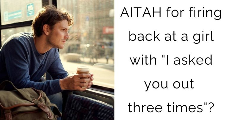 AITAH for firing back at a girl with “I asked you out three times”?