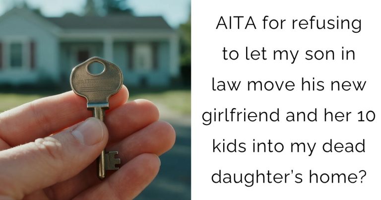 AITA for refusing to let my son in law move his new girlfriend and her 10 kids into my dead daughter’s home?