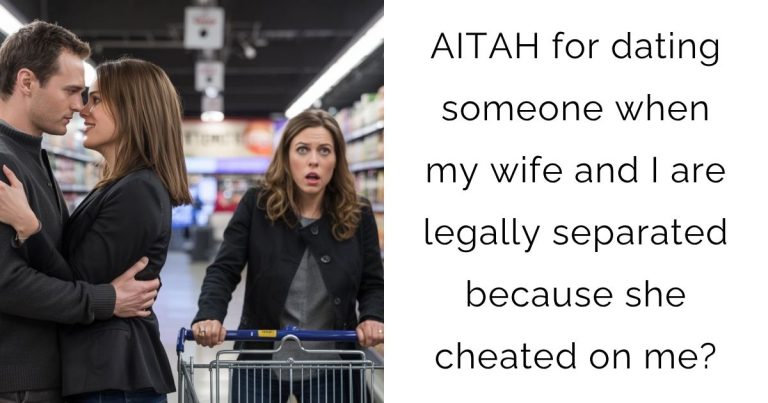AITAH for dating someone when my wife and I are legally separated because she cheated on me?