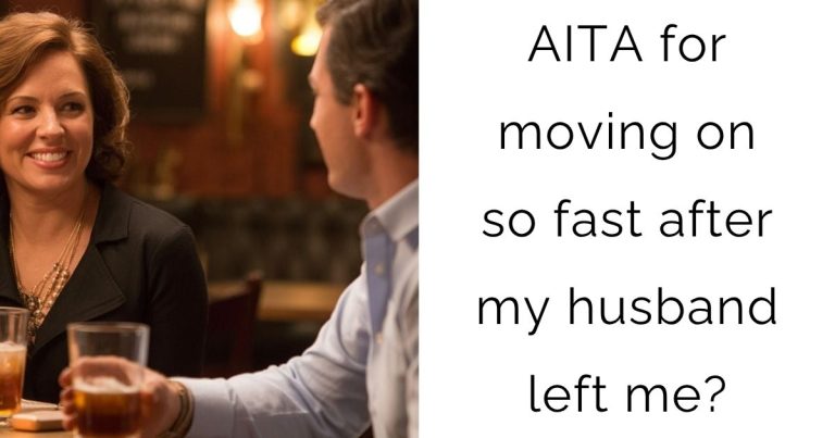 AITA for moving on so fast after my husband left me?