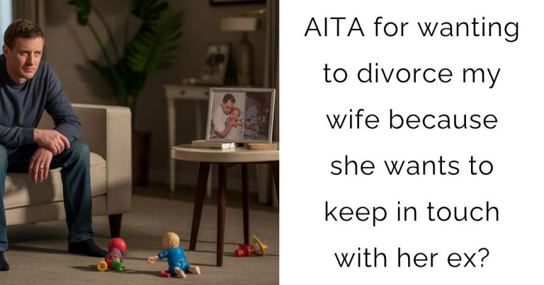 AITA for wanting to divorce my wife because she wants to keep in touch with her ex?