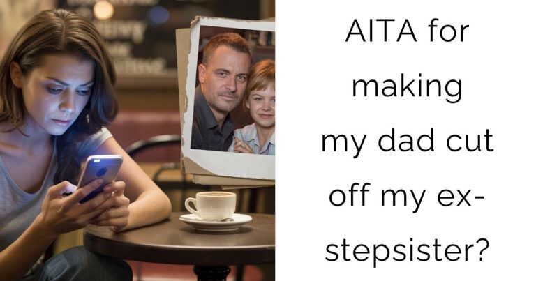 AITA for making my dad cut off my ex-stepsister?