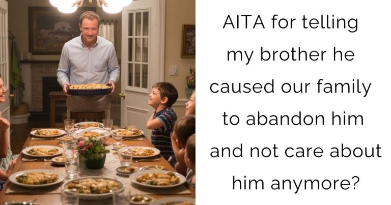 AITA for telling my brother he caused our family to abandon him and not care about him anymore?