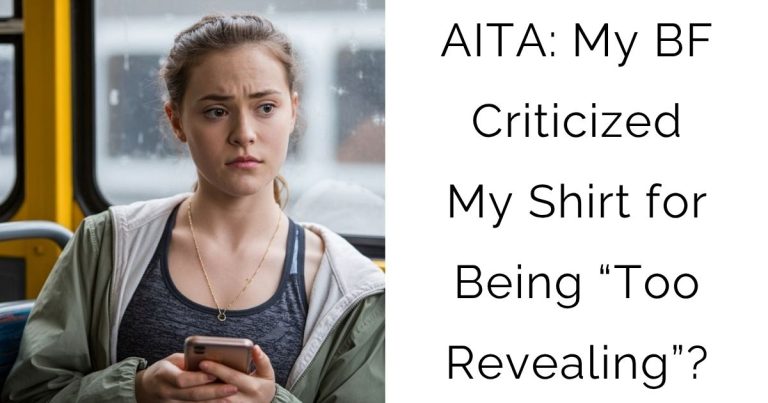AITA: My Boyfriend Criticized My Shirt for Being “Too Revealing”?