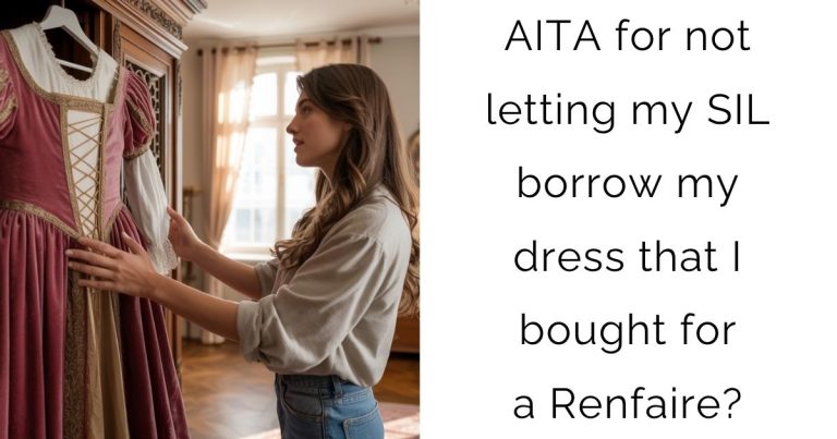AITA for not letting my SIL borrow my dress that I bought for a Renfaire?