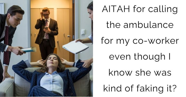 AITAH for calling the ambulance for my co-worker even though I know she was kind of faking it?