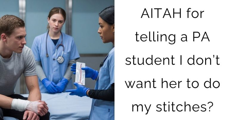 AITAH for telling a PA student I don’t want her to do my stitches?