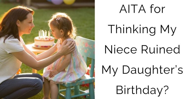 AITA for Thinking My Niece Ruined My Daughter’s Birthday?