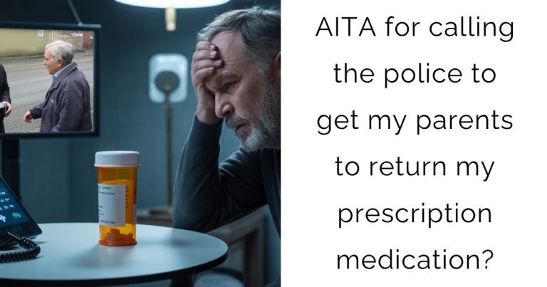 AITA for calling the police to get my parents to return my prescription medication?