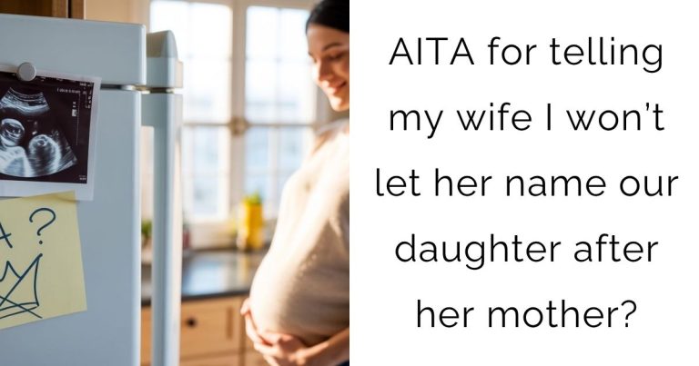 AITA for telling my wife I won’t let her name our daughter after her mother?