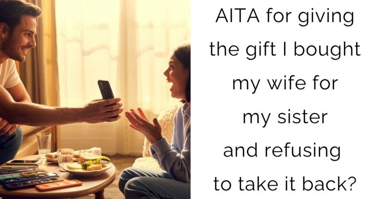 AITA for giving the gift I bought my wife for my sister and refusing to take it back?