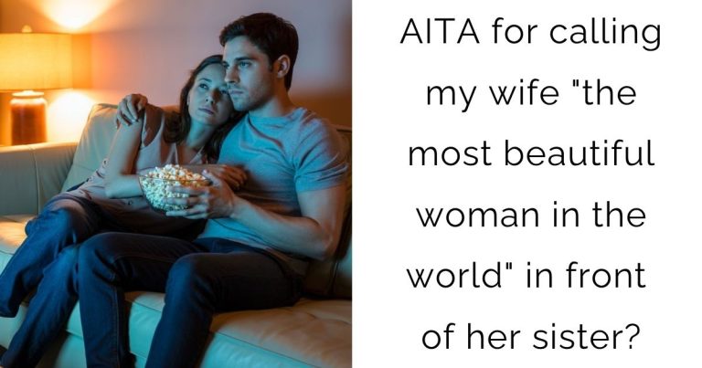 AITA for calling my wife “the most beautiful woman in the world” in front of her sister?