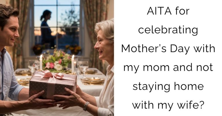 AITA for celebrating Mother’s Day with my mom and not staying home with my wife?