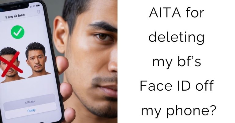 AITA for deleting my bf’s Face ID off my phone?