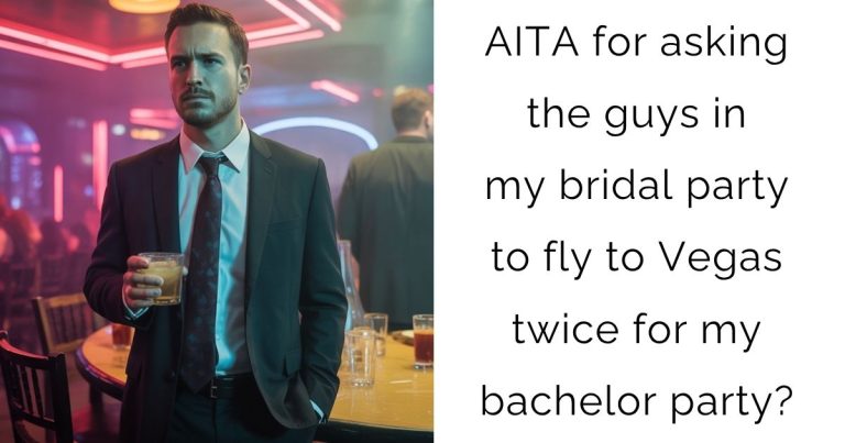AITA for asking the guys in my bridal party to fly to Vegas twice for my bachelor party?