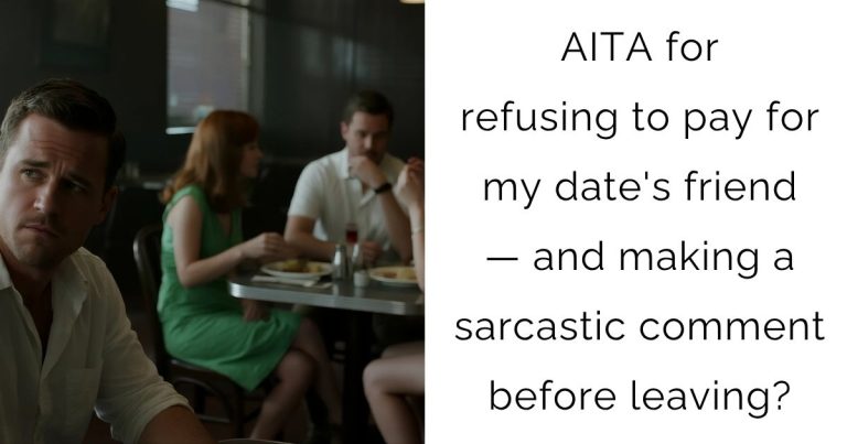 AITA for refusing to pay for my date’s friend — and making a sarcastic comment before leaving?