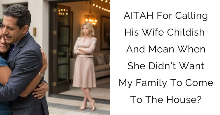 AITAH For Calling His Wife Childish And Mean When She Didn’t Want My Family To Come To The House?