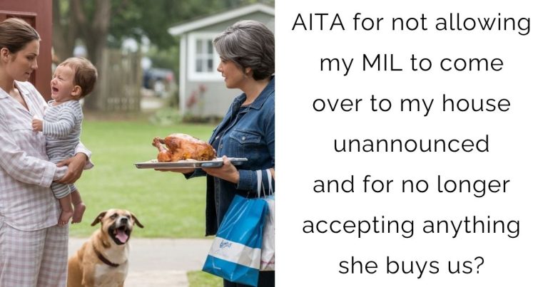 AITA for not allowing my MIL to come over to my house unannounced and for no longer accepting anything she buys us?