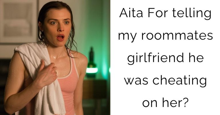 Aita For telling my roommates girlfriend he was cheating on her?