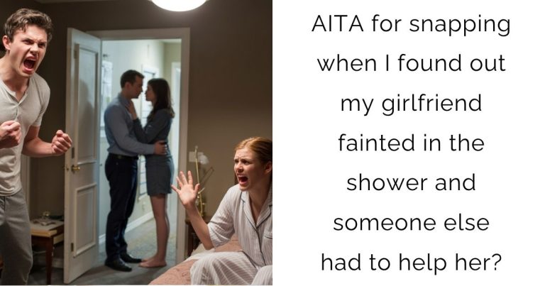 AITA for snapping when I found out my girlfriend fainted in the shower and someone else had to help her?