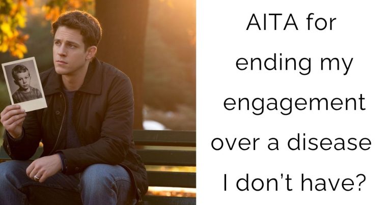 AITA for ending my engagement over a disease I don’t have?