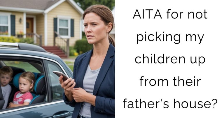 AITA for not picking my children up from their father’s house?