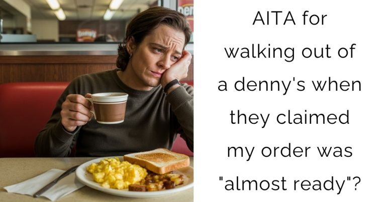 AITA for walking out of a denny’s when they claimed my order was “almost ready”?
