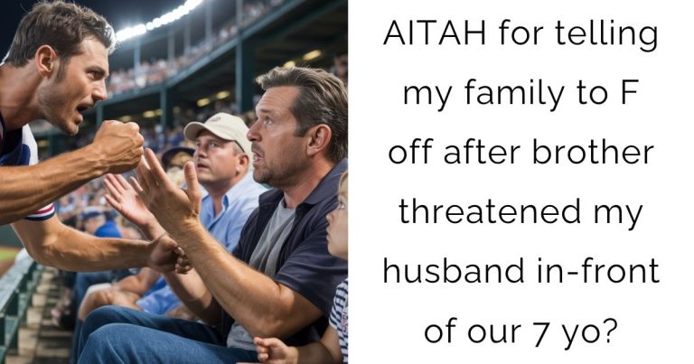 AITAH for telling my family to F off after brother threatened my husband in-front of our 7 yo?