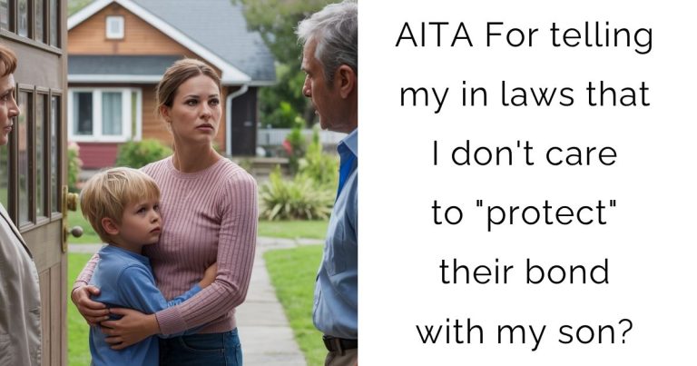 AITA For telling my in laws that I don’t care to “protect” their bond with my son?