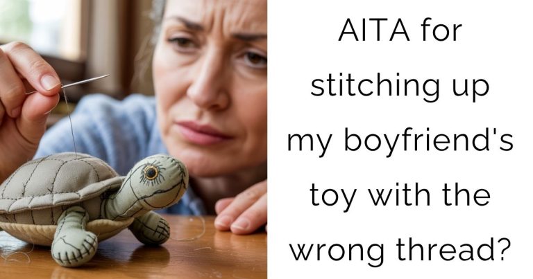 AITA for stitching up my boyfriend’s toy with the wrong thread?