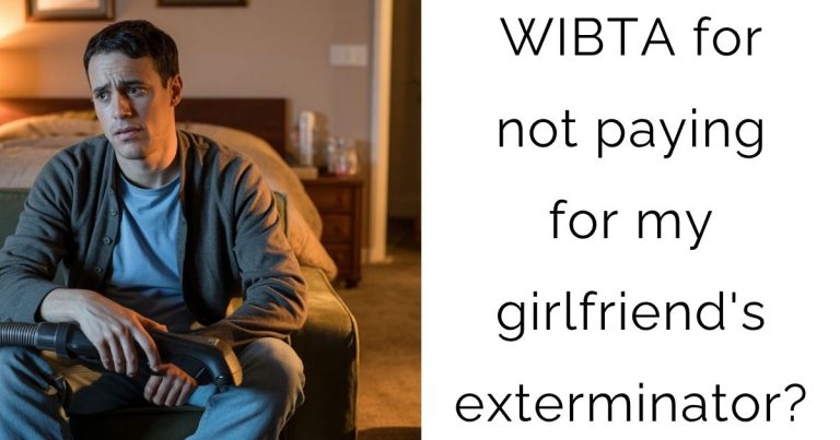 WIBTA for not paying for my girlfriend’s exterminator?