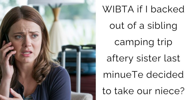 WIBTA if I backed out of a sibling camping trip aftery sister last minueTe decided to take our niece?