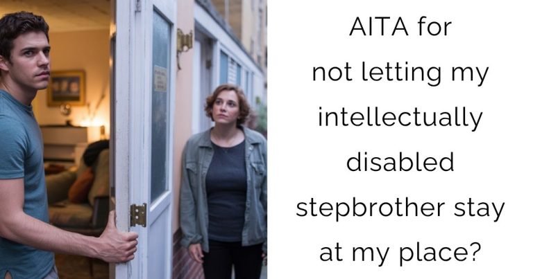 AITA for not letting my intellectually disabled stepbrother stay at my place?