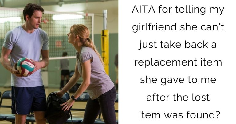 AITA for telling my girlfriend she can’t just take back a replacement item she gave to me after the lost item was found?