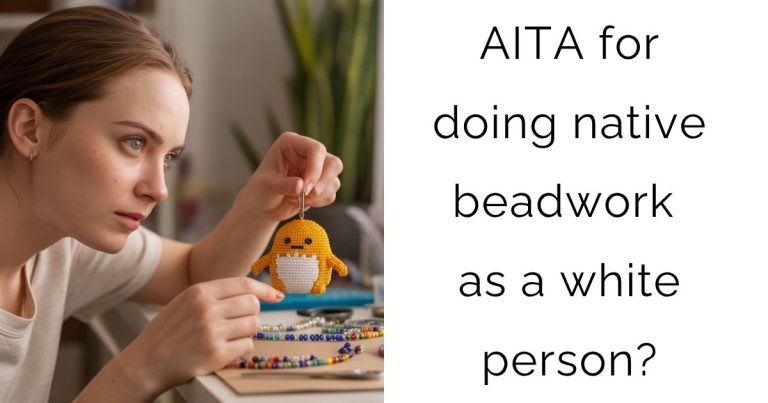 AITA for doing native beadwork as a white person?