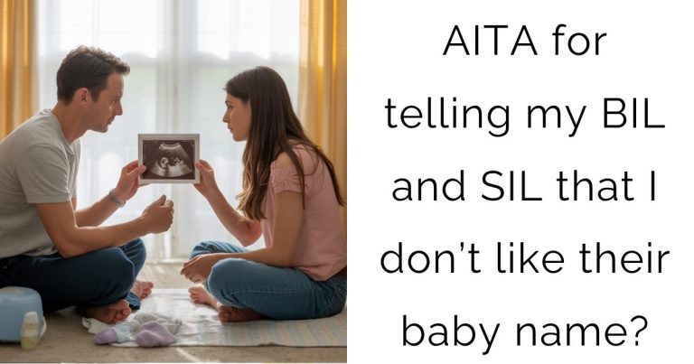 AITA for telling my BIL and SIL that I don’t like their baby name?
