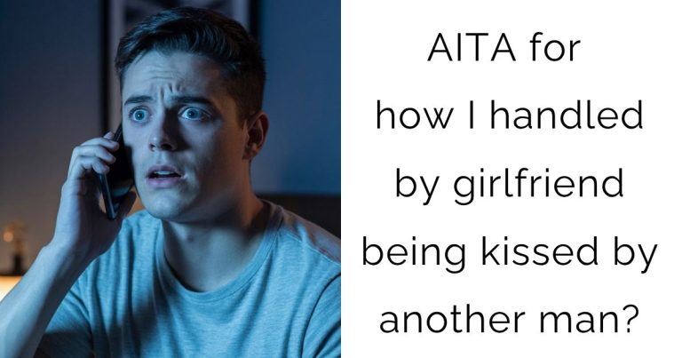 AITA for how I handled by girlfriend being kissed by another man?