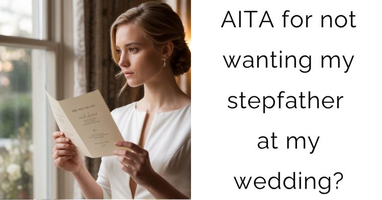 AITA for not wanting my stepfather at my wedding?