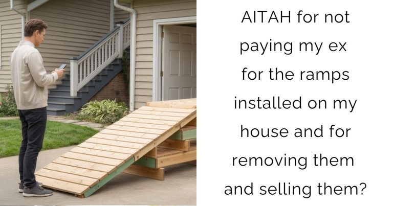 AITAH for not paying my ex for the ramps installed on my house and for removing them and selling them?