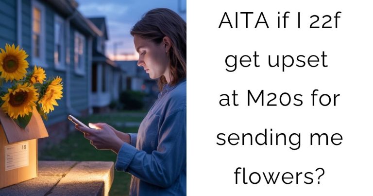 AITA if I 22f get upset at M20s for sending me flowers?