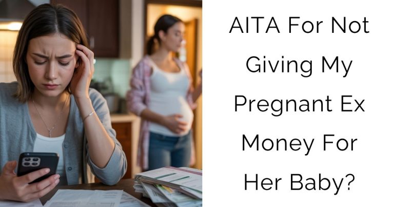 AITA For Not Giving My Pregnant Ex Money For Her Baby?