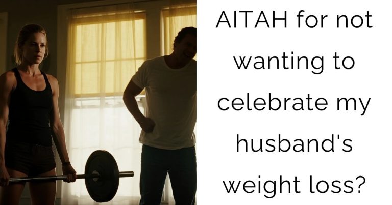 AITAH for not wanting to celebrate my husband’s weight loss?