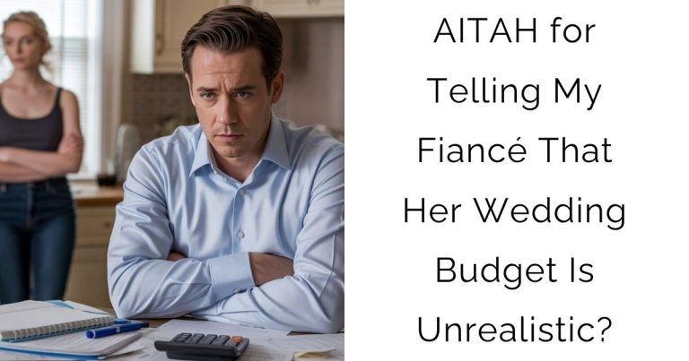 AITAH for Telling My Fiancé That Her Wedding Budget Is Unrealistic?