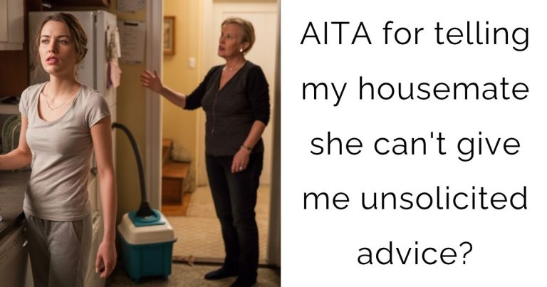 AITA for telling my housemate she can’t give me unsolicited advice?
