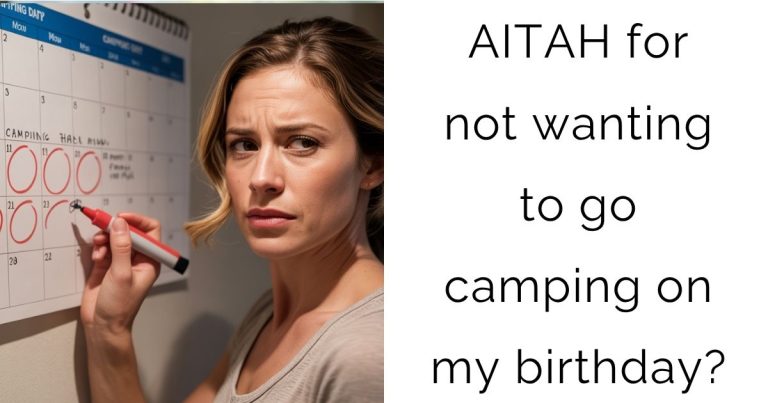AITAH for not wanting to go camping on my birthday?