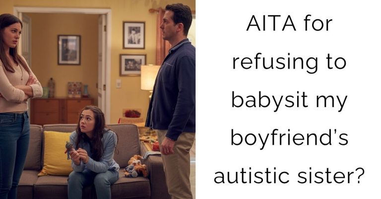 AITA for refusing to babysit my boyfriend’s autistic sister?